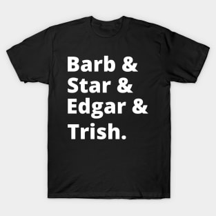 Barb & Star & Edgar & Trish T-Shirt